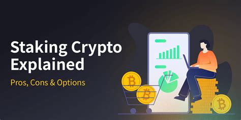 pros and cons of staking crypto|Staking Crypto Explained: Pros, Cons & Options.